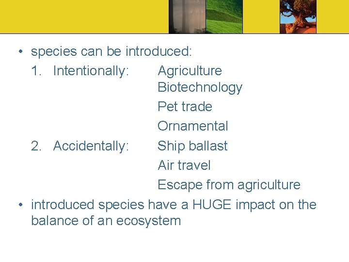  • species can be introduced: 1. Intentionally: Agriculture Biotechnology Pet trade Ornamental 2.