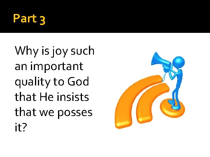 Part 3 Why is joy such an important quality to God that He insists