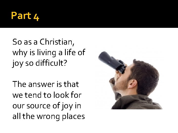 Part 4 So as a Christian, why is living a life of joy so