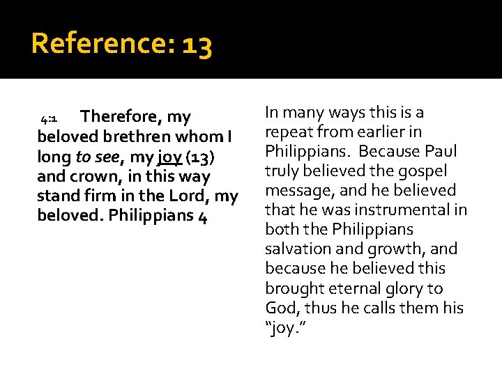 Reference: 13 Therefore, my beloved brethren whom I long to see, my joy (13)