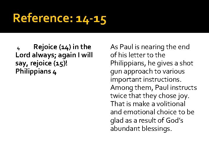 Reference: 14 -15 Rejoice (14) in the Lord always; again I will say, rejoice