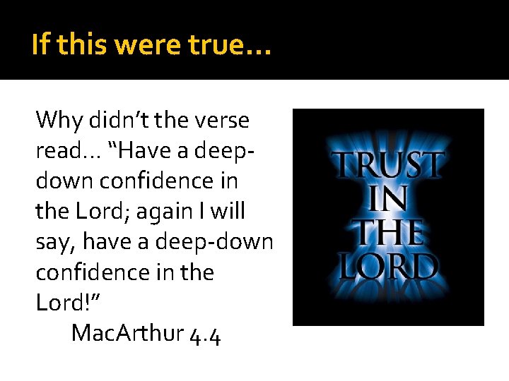 If this were true… Why didn’t the verse read… “Have a deepdown confidence in