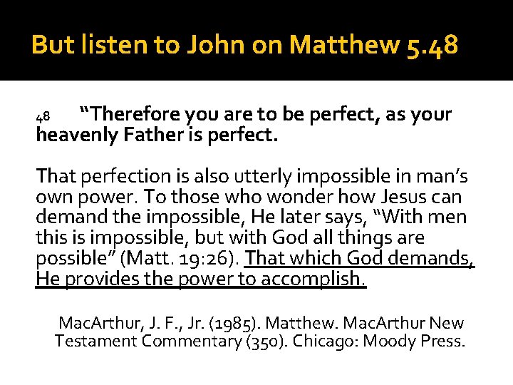 But listen to John on Matthew 5. 48 “Therefore you are to be perfect,