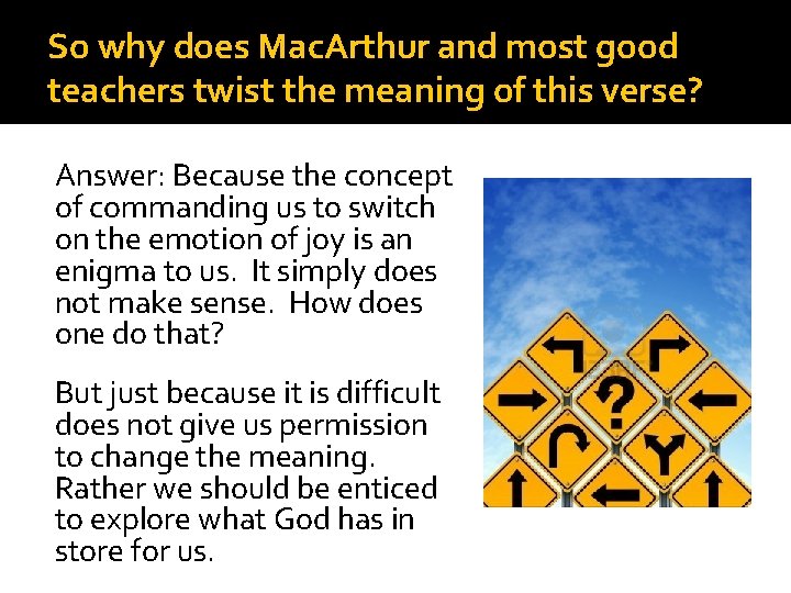 So why does Mac. Arthur and most good teachers twist the meaning of this