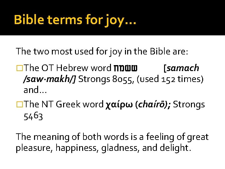 Bible terms for joy… The two most used for joy in the Bible are: