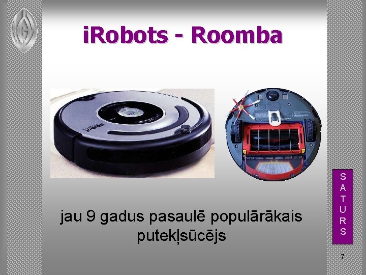 i. Robots - Roomba jau 9 gadus pasaulē populārākais putekļsūcējs S A T U