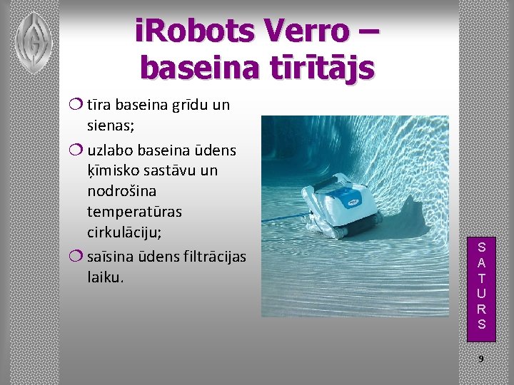 i. Robots Verro – baseina tīrītājs ¦ tīra baseina grīdu un sienas; ¦ uzlabo