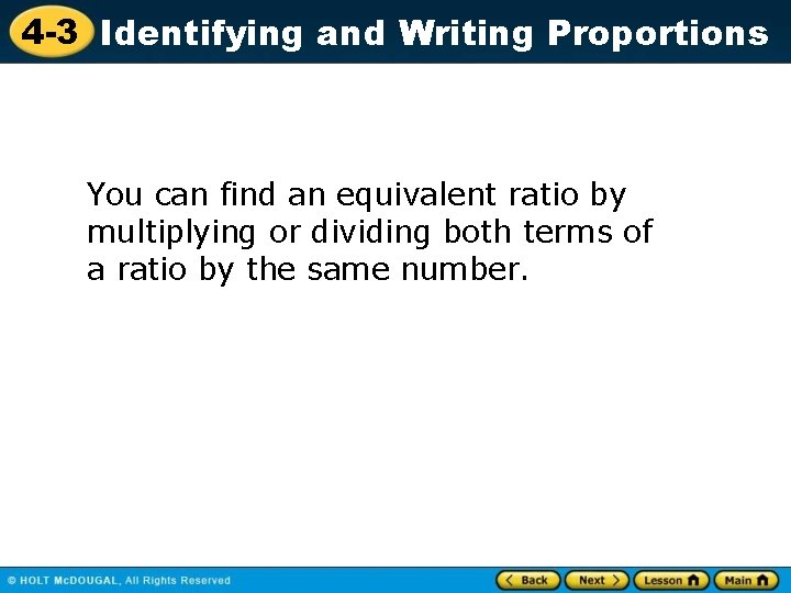 4 -3 Identifying and Writing Proportions You can find an equivalent ratio by multiplying