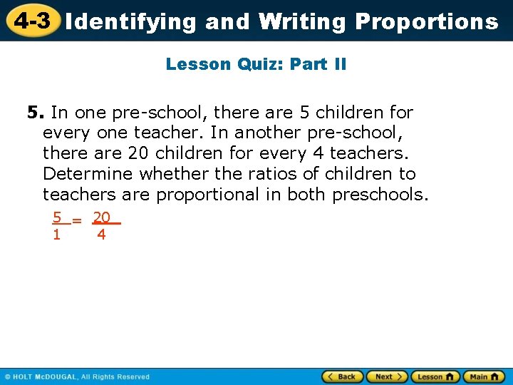 4 -3 Identifying and Writing Proportions Lesson Quiz: Part II 5. In one pre-school,