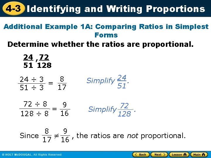 4 -3 Identifying and Writing Proportions Additional Example 1 A: Comparing Ratios in Simplest