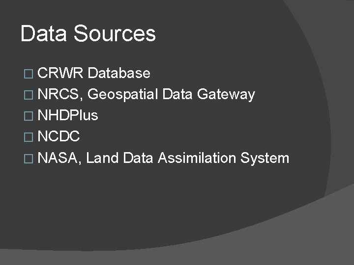 Data Sources � CRWR Database � NRCS, Geospatial Data Gateway � NHDPlus � NCDC