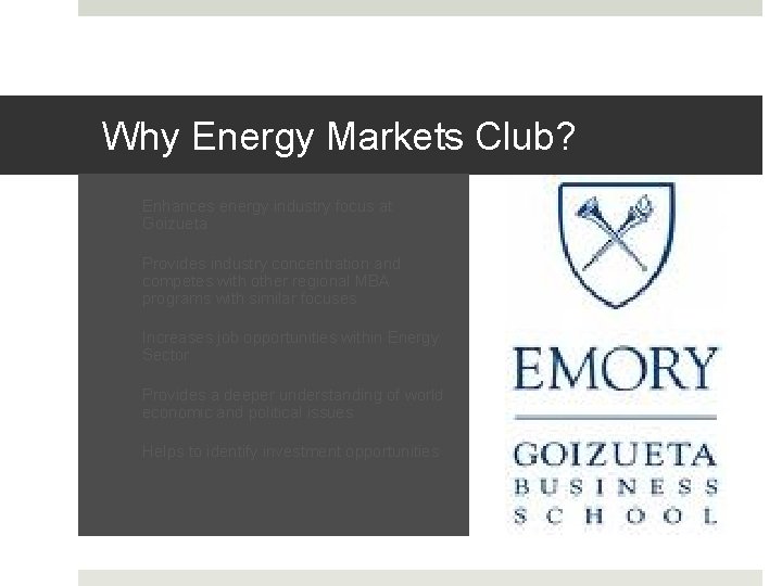 Why Energy Markets Club? ① Enhances energy industry focus at Goizueta ② Provides industry