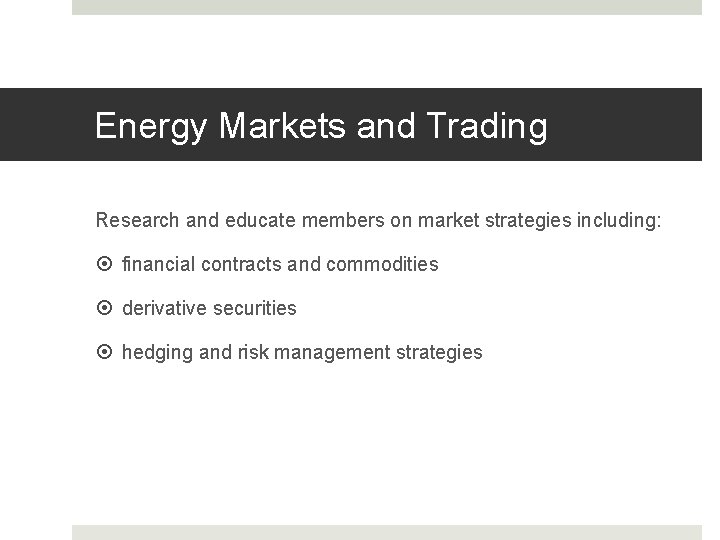 Energy Markets and Trading Research and educate members on market strategies including: financial contracts