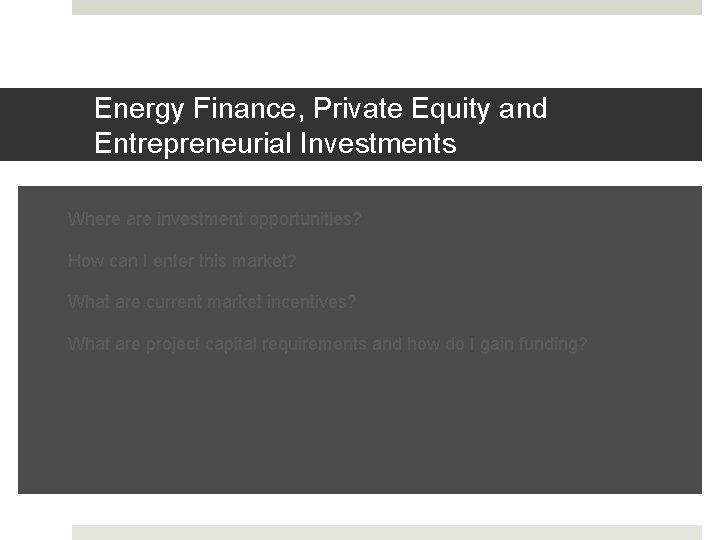 Energy Finance, Private Equity and Entrepreneurial Investments ① Where are investment opportunities? ② How