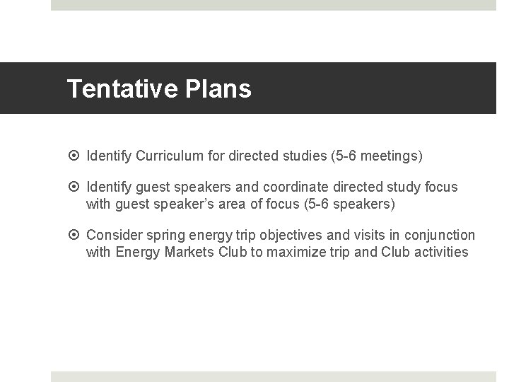 Tentative Plans Identify Curriculum for directed studies (5 -6 meetings) Identify guest speakers and