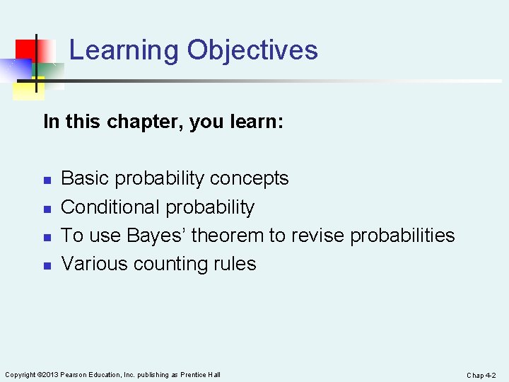 Learning Objectives In this chapter, you learn: n n Basic probability concepts Conditional probability
