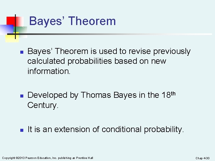 Bayes’ Theorem n n n Bayes’ Theorem is used to revise previously calculated probabilities