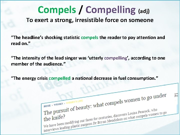 Compels / Compelling (adj) To exert a strong, irresistible force on someone “The headline’s
