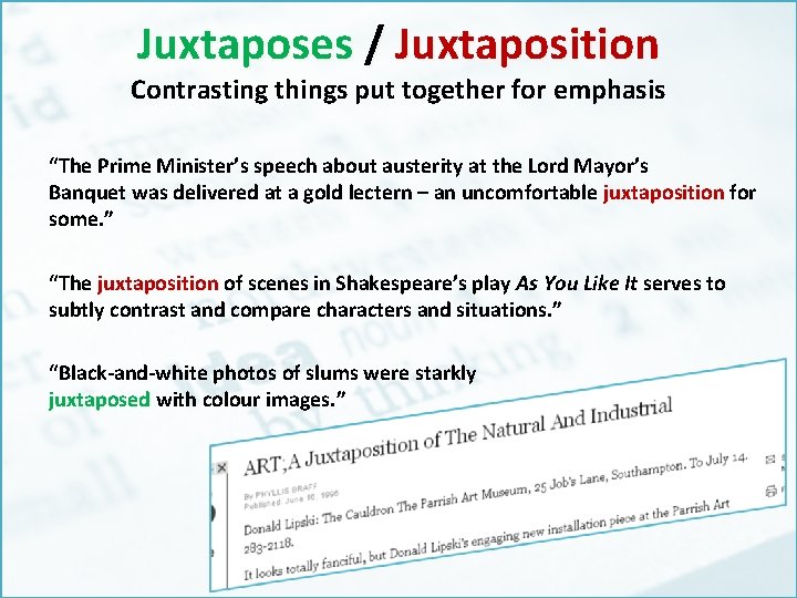 Juxtaposes / Juxtaposition Contrasting things put together for emphasis “The Prime Minister’s speech about