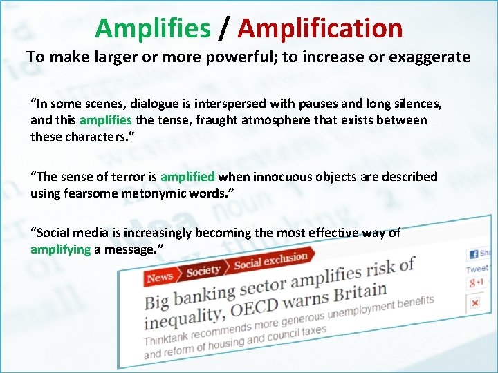 Amplifies / Amplification To make larger or more powerful; to increase or exaggerate “In