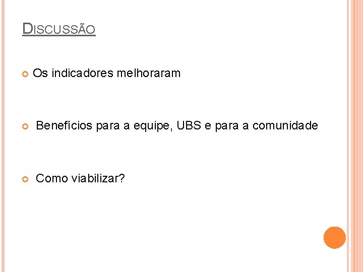 DISCUSSÃO Os indicadores melhoraram Benefícios para a equipe, UBS e para a comunidade Como