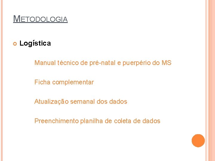 METODOLOGIA Logística Manual técnico de pré-natal e puerpério do MS Ficha complementar Atualização semanal