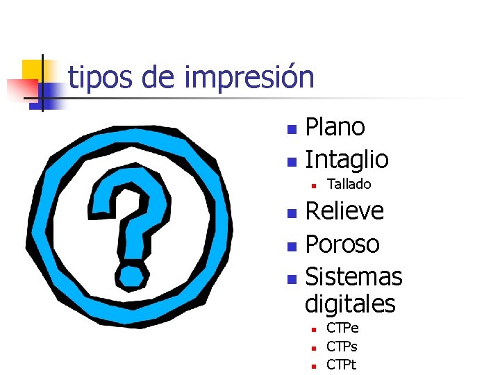 tipos de impresión Plano n Intaglio n n Tallado Relieve n Poroso n Sistemas