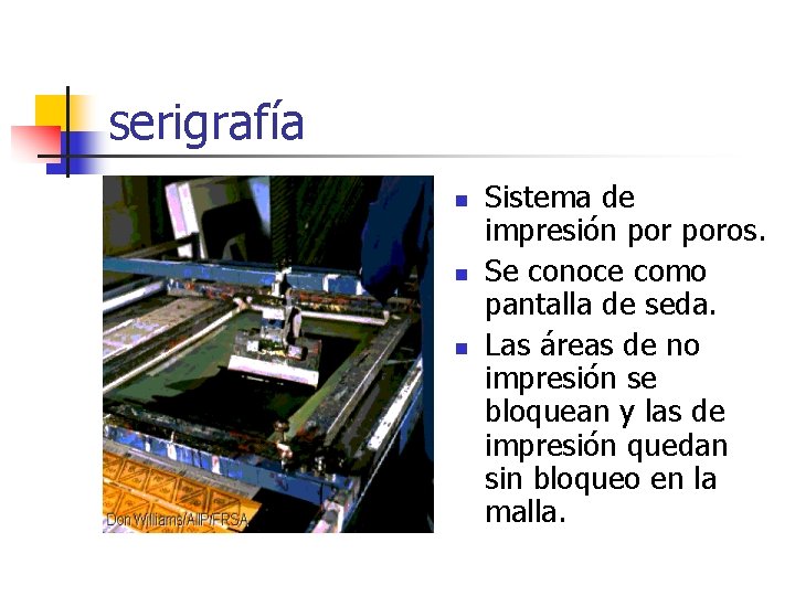 serigrafía n n n Sistema de impresión poros. Se conoce como pantalla de seda.