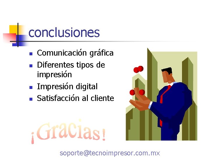 conclusiones n n Comunicación gráfica Diferentes tipos de impresión Impresión digital Satisfacción al cliente