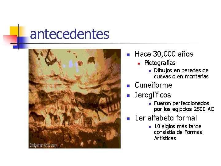 antecedentes n Hace 30, 000 años n Pictografías n n n Cuneiforme Jeroglíficos n