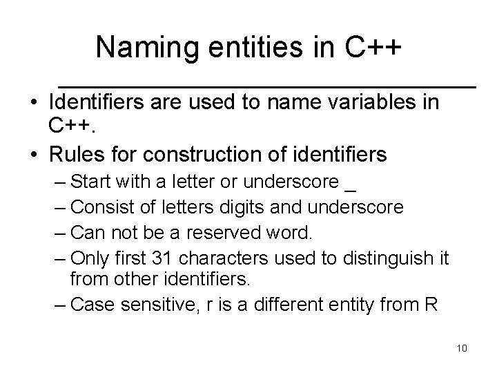 Naming entities in C++ • Identifiers are used to name variables in C++. •