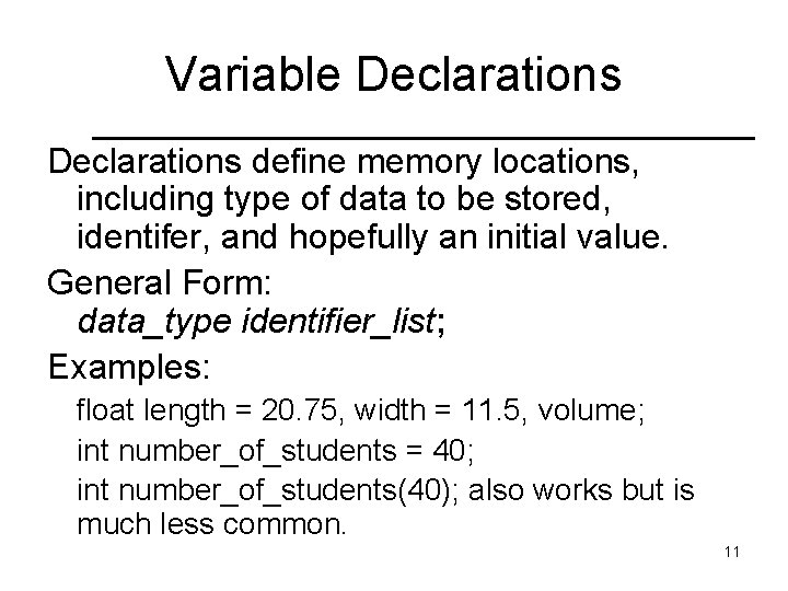 Variable Declarations define memory locations, including type of data to be stored, identifer, and