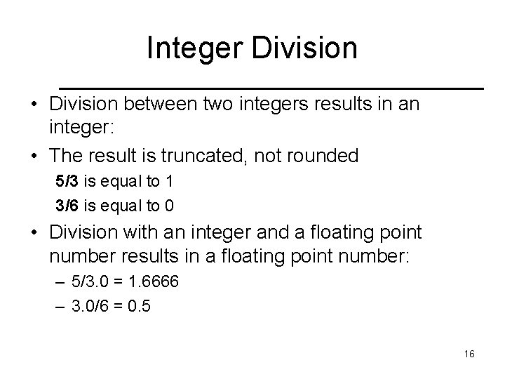 Integer Division • Division between two integers results in an integer: • The result