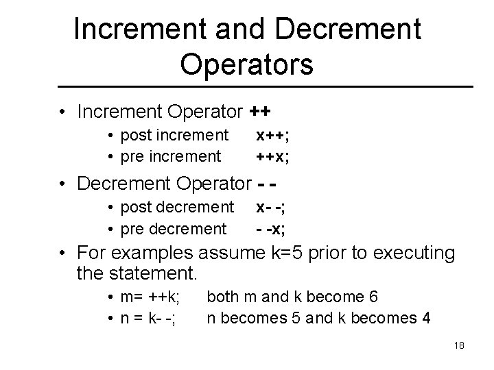 Increment and Decrement Operators • Increment Operator ++ • post increment • pre increment