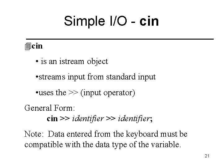 Simple I/O - cin 4 cin • is an istream object • streams input