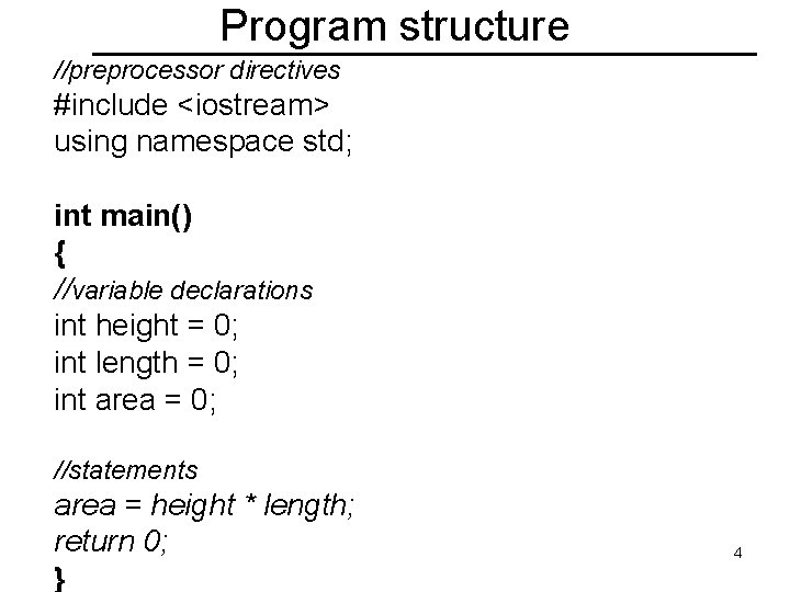 Program structure //preprocessor directives #include <iostream> using namespace std; int main() { //variable declarations