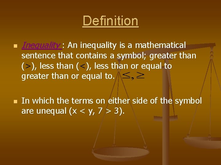Definition n Inequality : An inequality is a mathematical sentence that contains a symbol;