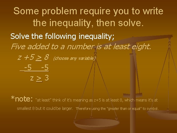 Some problem require you to write the inequality, then solve. Solve the following inequality;