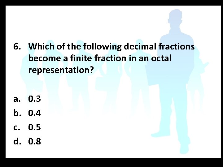 6. Which of the following decimal fractions become a finite fraction in an octal