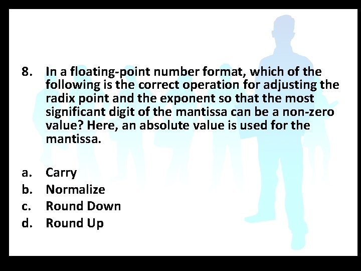 8. In a floating-point number format, which of the following is the correct operation