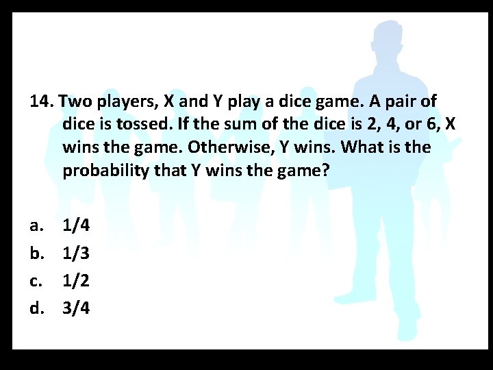 14. Two players, X and Y play a dice game. A pair of dice