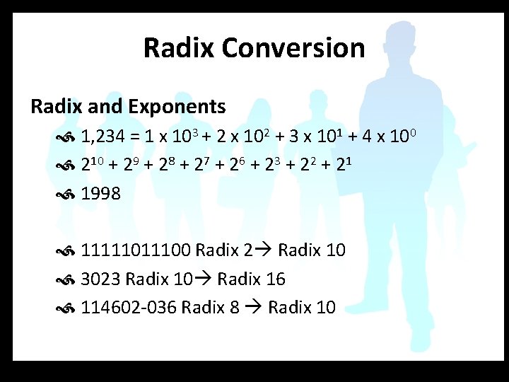 Radix Conversion Radix and Exponents 1, 234 = 1 x 103 + 2 x