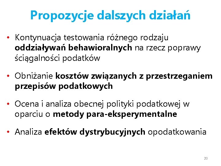 Propozycje dalszych działań • Kontynuacja testowania różnego rodzaju oddziaływań behawioralnych na rzecz poprawy ściągalności