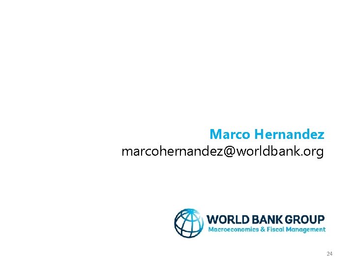 Marco Hernandez marcohernandez@worldbank. org 24 