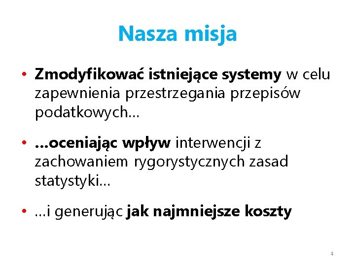 Nasza misja • Zmodyfikować istniejące systemy w celu zapewnienia przestrzegania przepisów podatkowych… • …oceniając