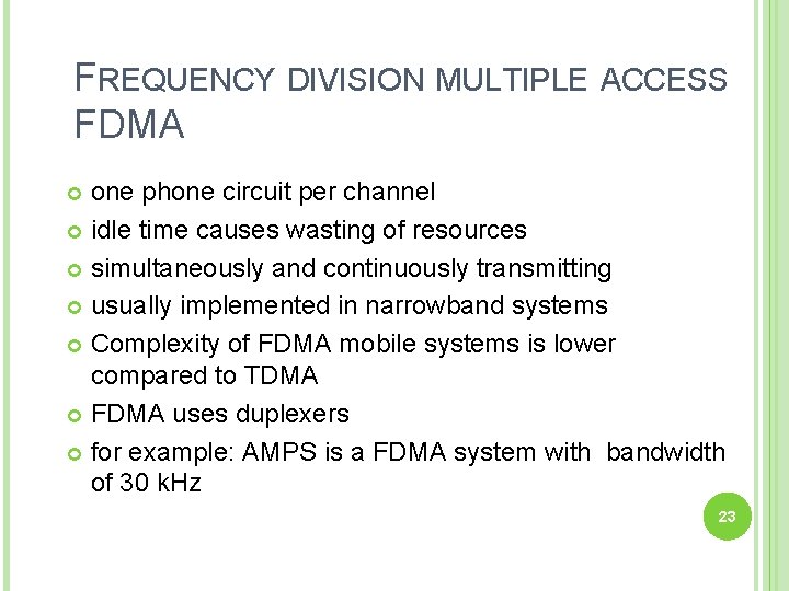 FREQUENCY DIVISION MULTIPLE ACCESS FDMA one phone circuit per channel idle time causes wasting