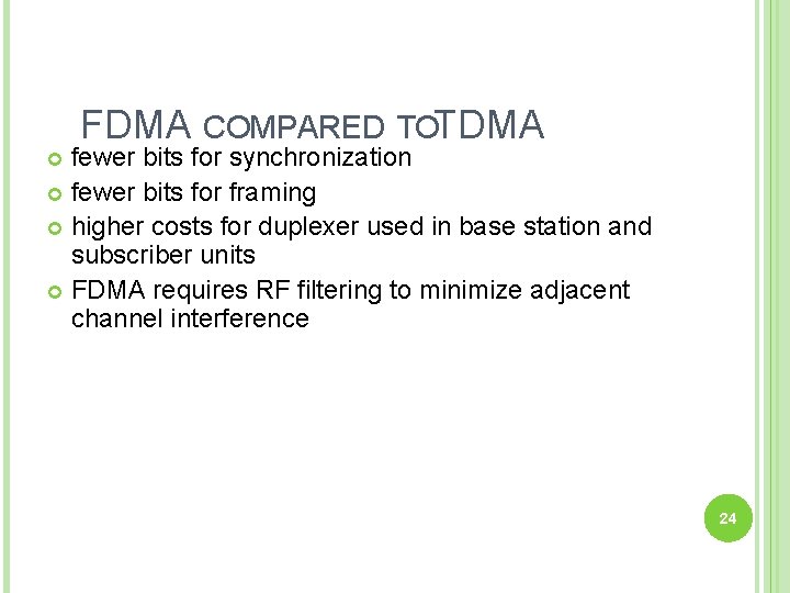 FDMA COMPARED TOTDMA fewer bits for synchronization fewer bits for framing higher costs for