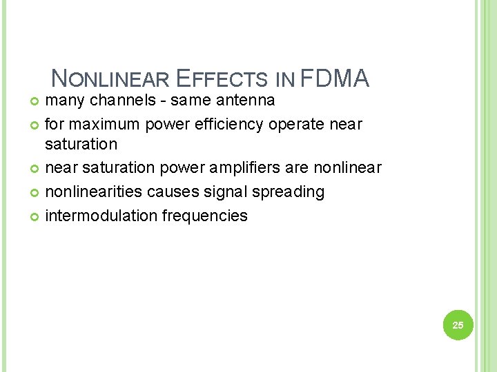 NONLINEAR EFFECTS IN FDMA many channels - same antenna for maximum power efficiency operate
