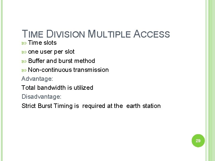 TIME DIVISION MULTIPLE ACCESS Time slots one user per slot Buffer and burst method