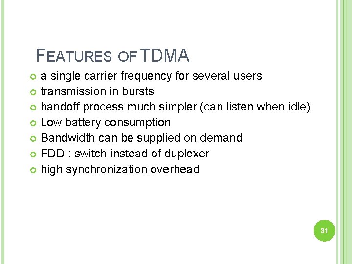 FEATURES OF TDMA a single carrier frequency for several users transmission in bursts handoff